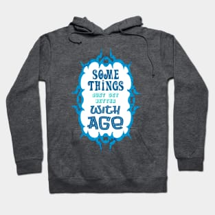 Some Things Just Get Better With Age Hoodie